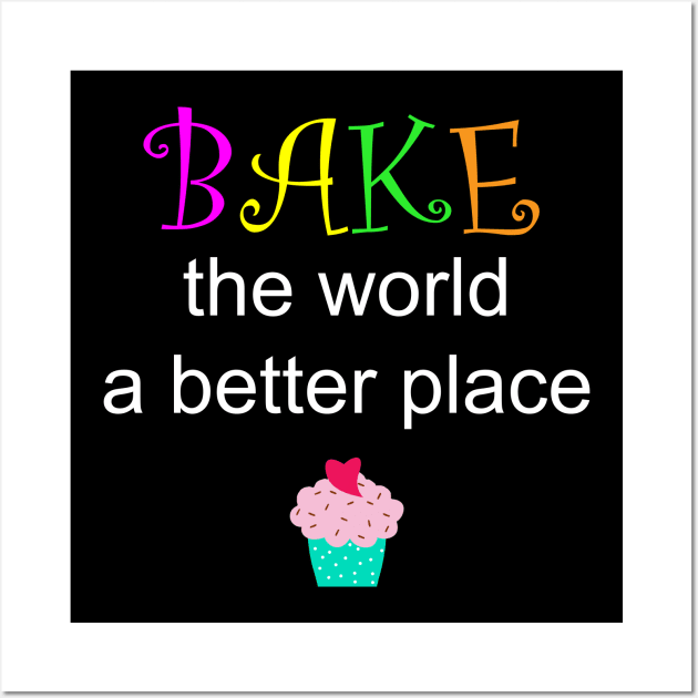 Bake the world a better place Wall Art by shotsfromthehip